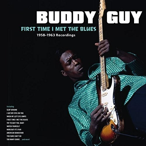 Buddy Guy First Time I Met The Blues: 1958-1963 Recordings