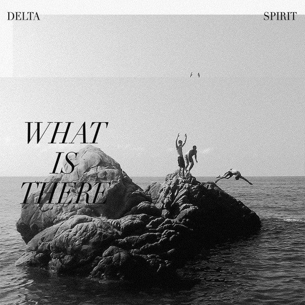 The Delta Spirit What Is There